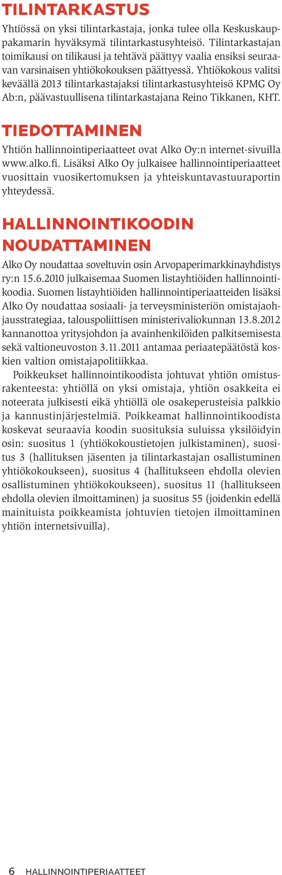 Yhtiökokous valitsi keväällä 2013 tilintarkastajaksi tilintarkastusyhteisö KPMG Oy Ab:n, päävastuullisena tilintarkastajana Reino Tikkanen, KHT.
