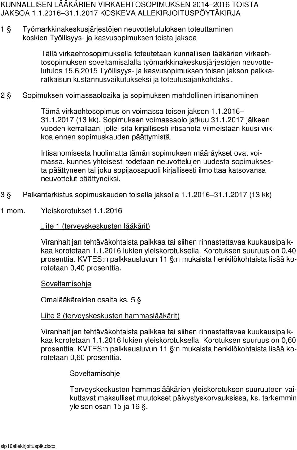 virkaehtosopimuksella toteutetaan kunnallisen lääkärien virkaehtosopimuksen soveltamisalalla työmarkkinakeskusjärjestöjen neuvottelutulos 15.6.