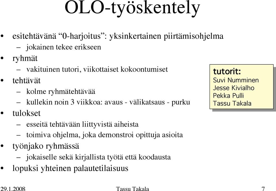 liittyvistä aiheista toimiva ohjelma, joka demonstroi opittuja asioita työnjako ryhmässä jokaiselle sekä kirjallista työtä että koodausta