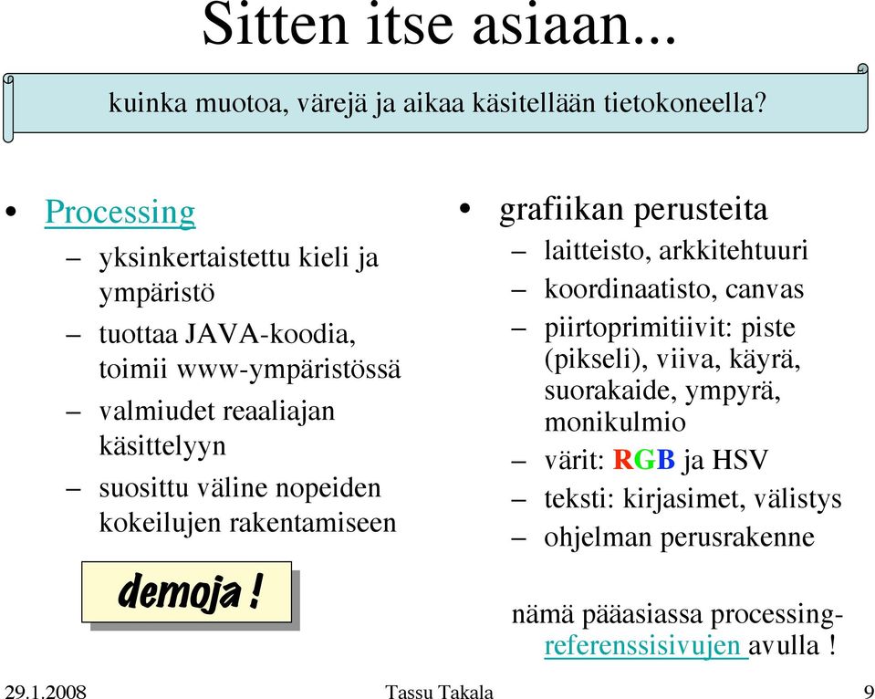 väline nopeiden kokeilujen rakentamiseen demoja!