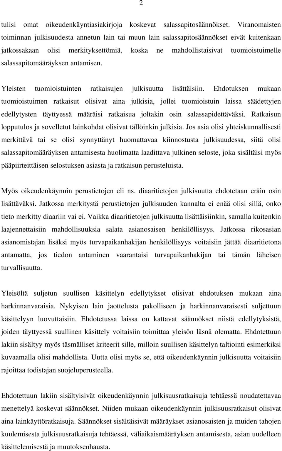 salassapitomääräyksen antamisen. Yleisten tuomioistuinten ratkaisujen julkisuutta lisättäisiin.