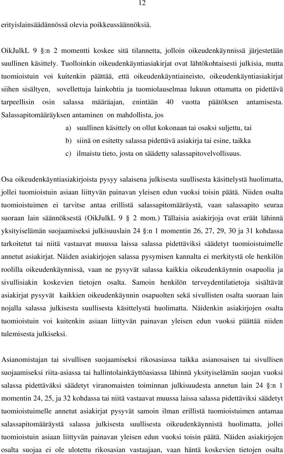 lainkohtia ja tuomiolauselmaa lukuun ottamatta on pidettävä tarpeellisin osin salassa määräajan, enintään 40 vuotta päätöksen antamisesta.