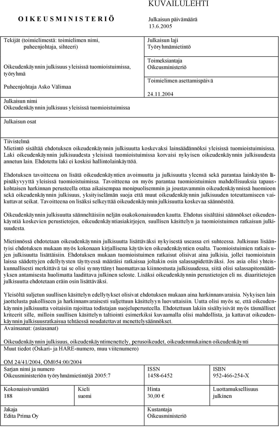 2005 Julkaisun laji Työryhmämietintö Toimeksiantaja Oikeusministeriö Toimielimen asettamispäivä 24.11.