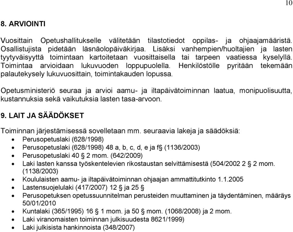 Henkilöstölle pyritään tekemään palautekysely lukuvuosittain, toimintakauden lopussa.