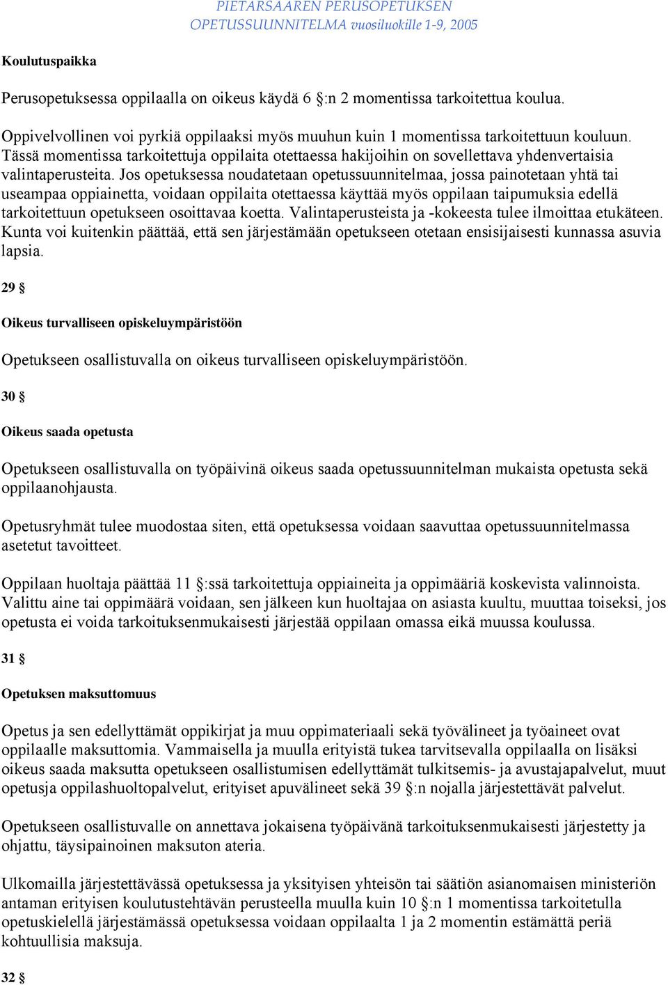 Jos opetuksessa noudatetaan opetussuunnitelmaa, jossa painotetaan yhtä tai useampaa oppiainetta, voidaan oppilaita otettaessa käyttää myös oppilaan taipumuksia edellä tarkoitettuun opetukseen