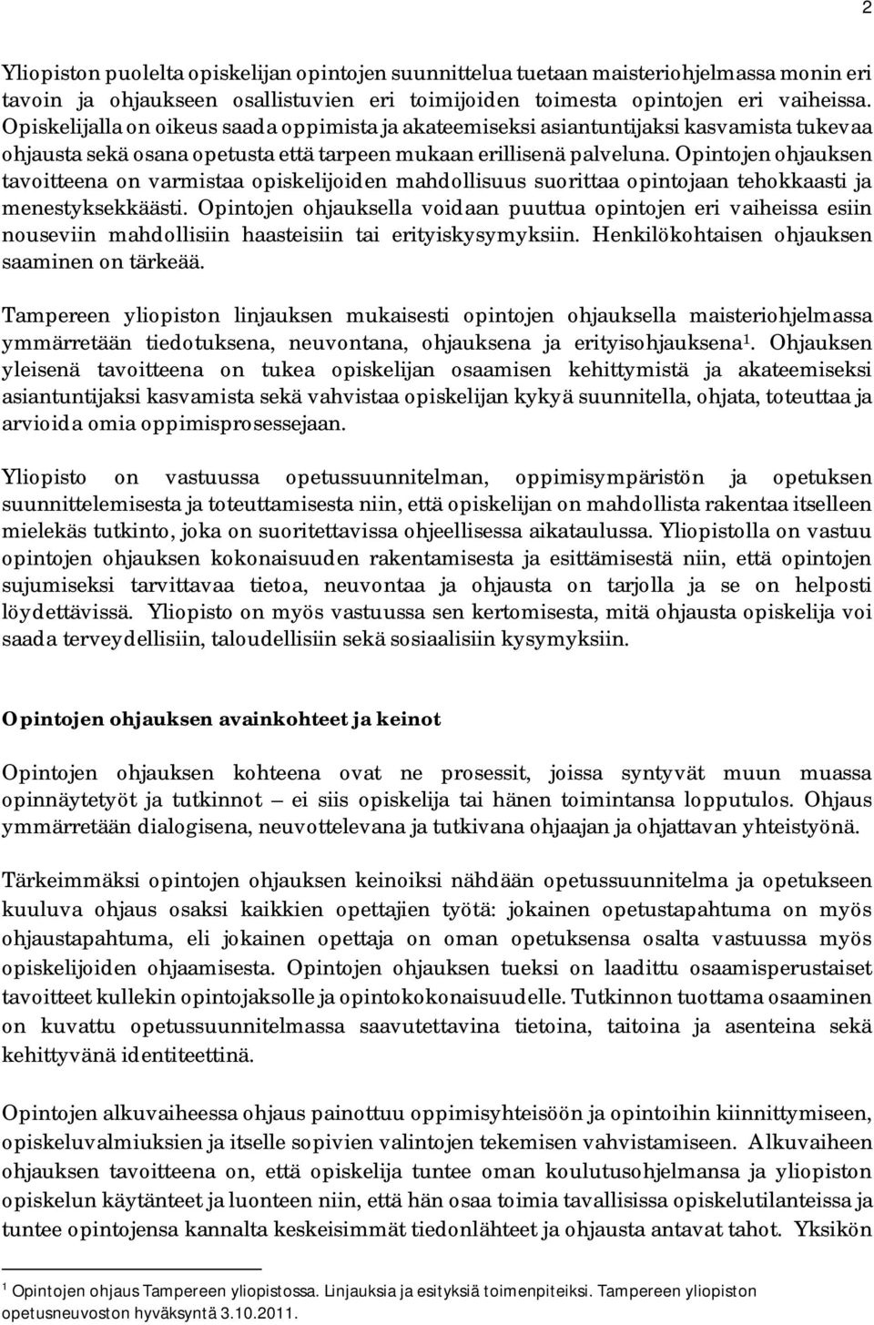 Opintojen ohjauksen tavoitteena on varmistaa opiskelijoiden mahdollisuus suorittaa opintojaan tehokkaasti ja menestyksekkäästi.