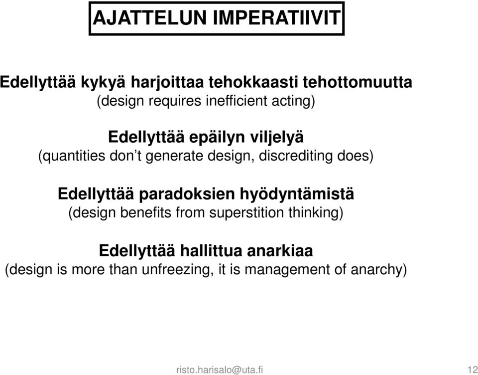 does) Edellyttää paradoksien hyödyntämistä (design benefits from superstition thinking) Edellyttää