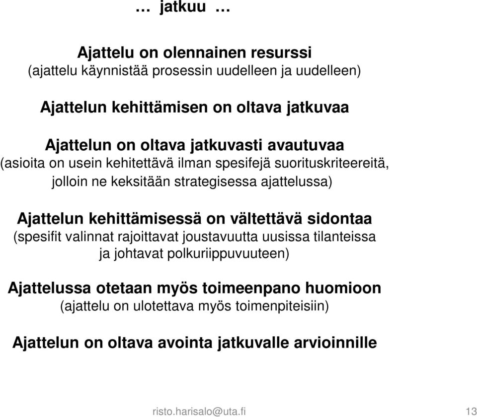 Ajattelun kehittämisessä on vältettävä sidontaa (spesifit valinnat rajoittavat joustavuutta uusissa tilanteissa ja johtavat polkuriippuvuuteen)