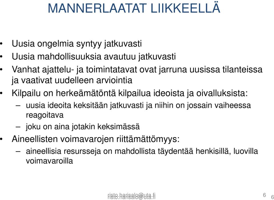 ideoita keksitään jatkuvasti ja niihin on jossain vaiheessa reagoitava joku on aina jotakin keksimässä Aineellisten voimavarojen