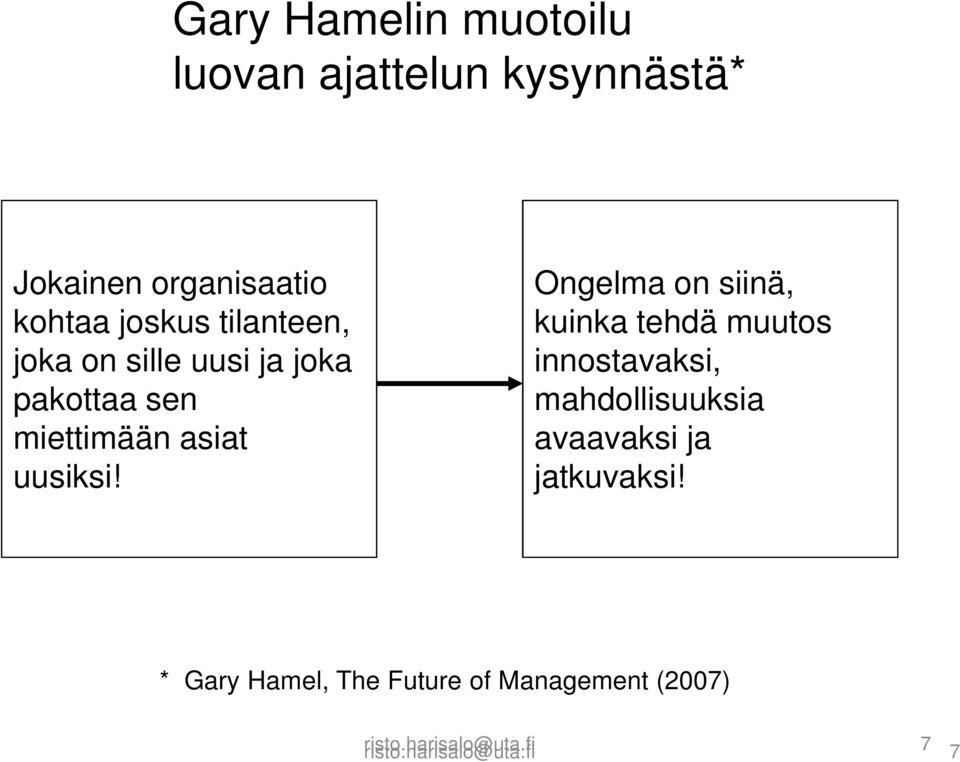 Ongelma on siinä, kuinka tehdä muutos innostavaksi, mahdollisuuksia avaavaksi ja