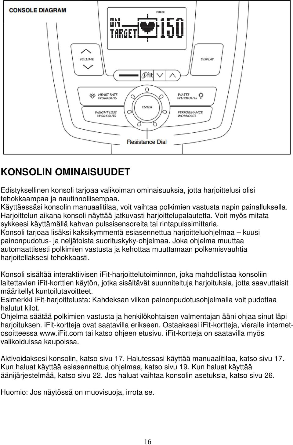 Voit myös mitata sykkeesi käyttämällä kahvan pulssisensoreita tai rintapulssimittaria.