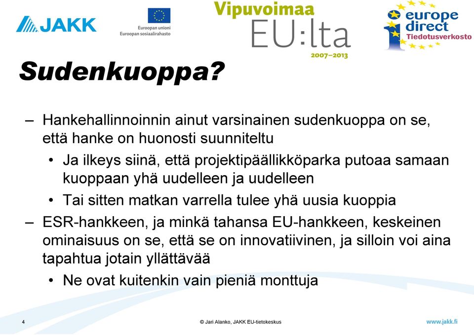 että projektipäällikköparka putoaa samaan kuoppaan yhä uudelleen ja uudelleen Tai sitten matkan varrella