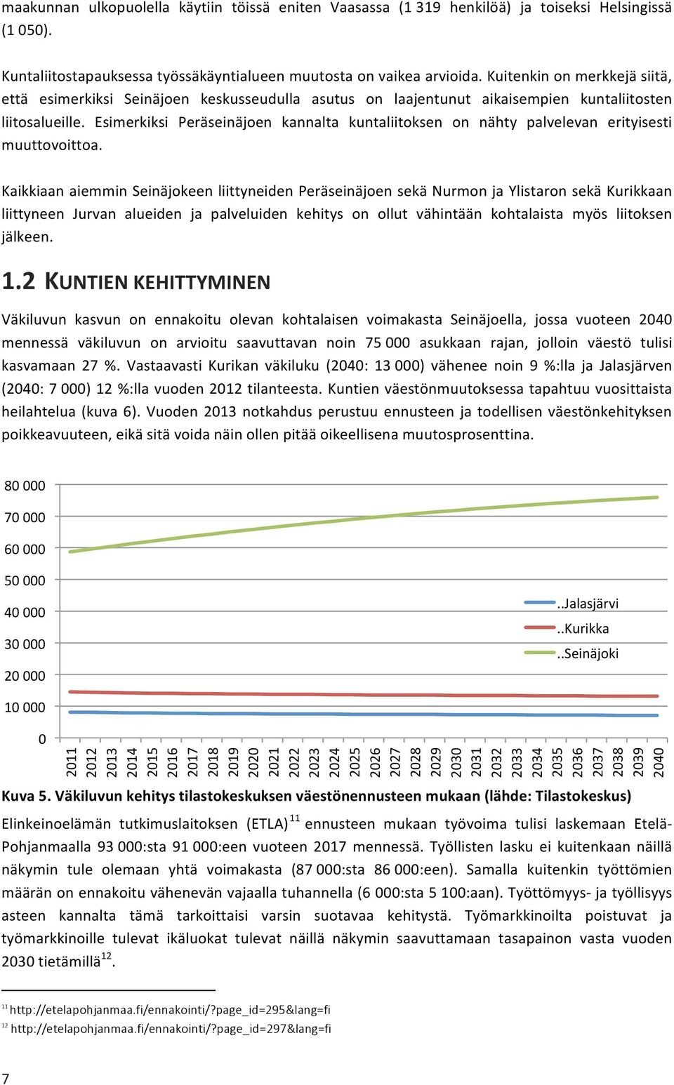 Esimerkiksi Peräseinäjoen kannalta kuntaliitoksen on nähty palvelevan erityisesti muuttovoittoa.