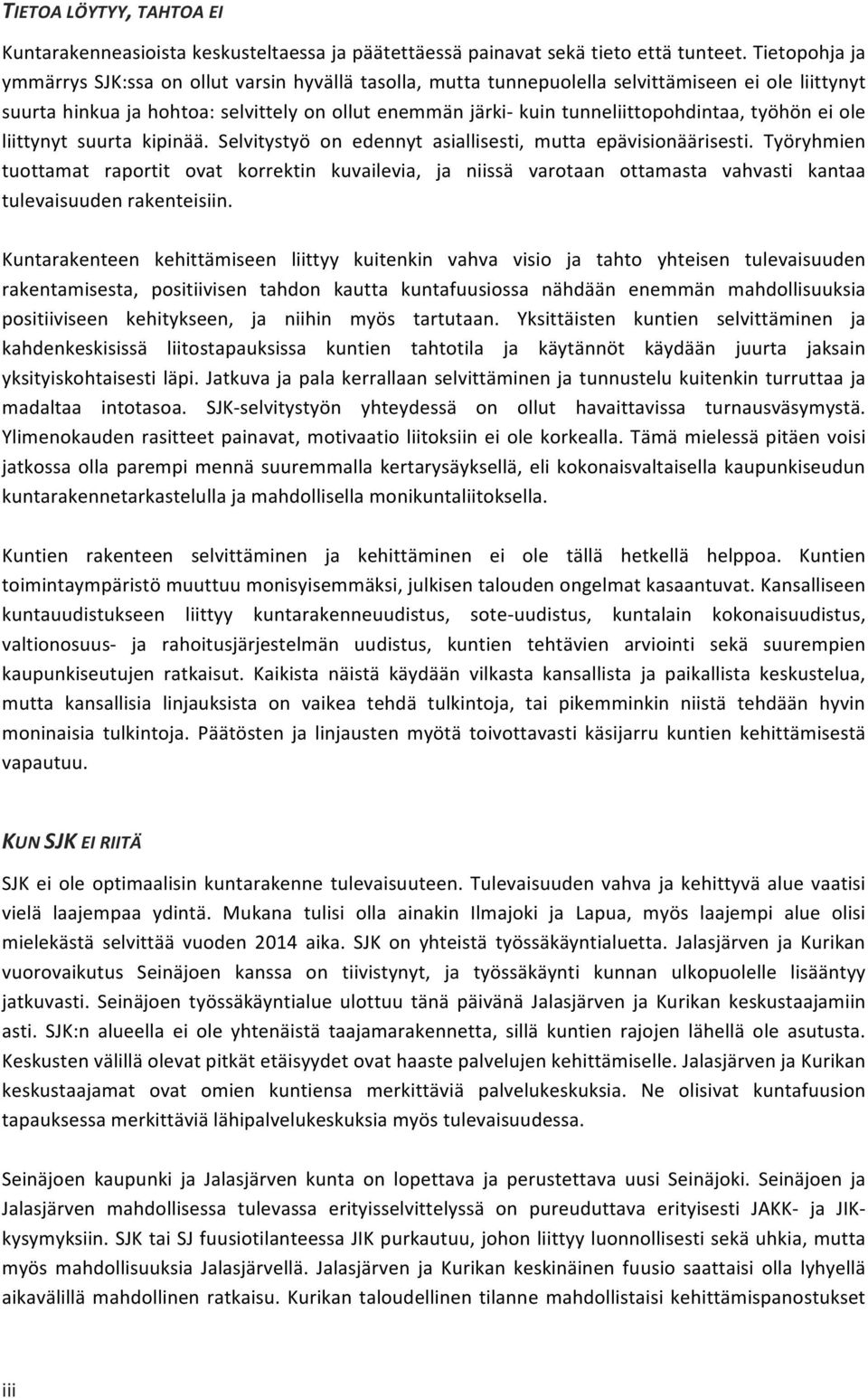 tunneliittopohdintaa, työhön ei ole liittynyt suurta kipinää. Selvitystyö on edennyt asiallisesti, mutta epävisionäärisesti.