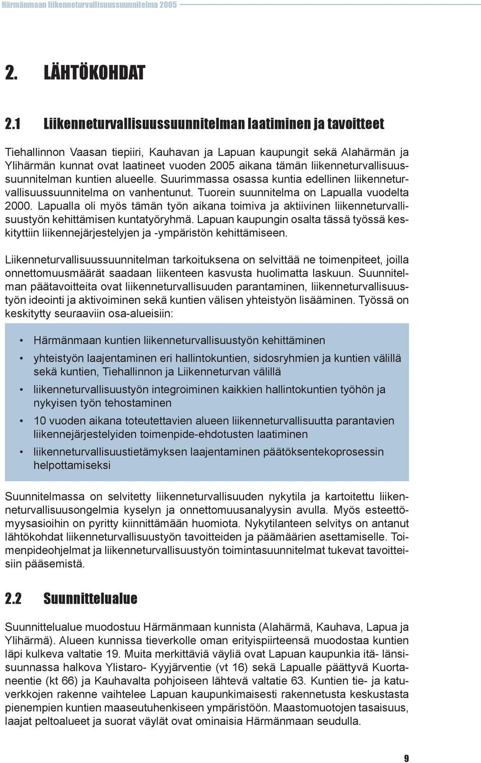 liikenneturvallisuussuunnitelman kuntien alueelle. Suurimmassa osassa kuntia edellinen liikenneturvallisuussuunnitelma on vanhentunut. Tuorein suunnitelma on Lapualla vuodelta 2000.