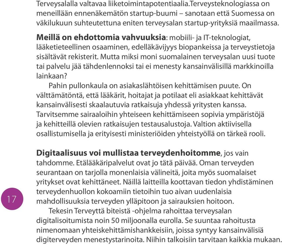 Meillä on ehdottomia vahvuuksia: mobiili- ja IT-teknologiat, lääketieteellinen osaaminen, edelläkävijyys biopankeissa ja terveystietoja sisältävät rekisterit.