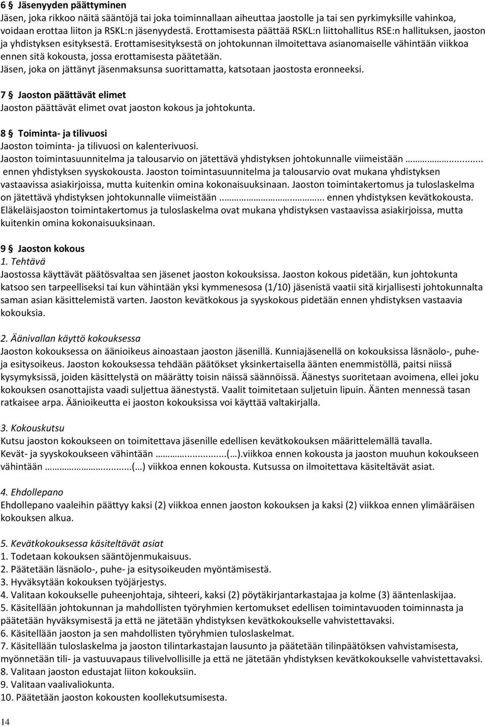 Erottamisesityksestä on johtokunnan ilmoitettava asianomaiselle vähintään viikkoa ennen sitä kokousta, jossa erottamisesta päätetään.