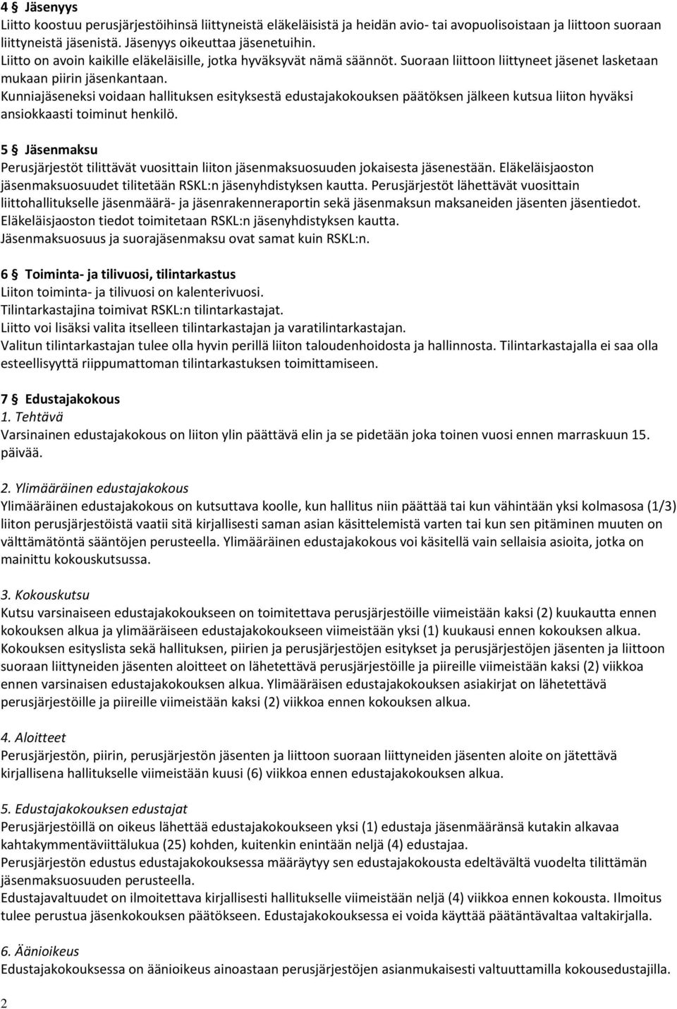 Kunniajäseneksi voidaan hallituksen esityksestä edustajakokouksen päätöksen jälkeen kutsua liiton hyväksi ansiokkaasti toiminut henkilö.