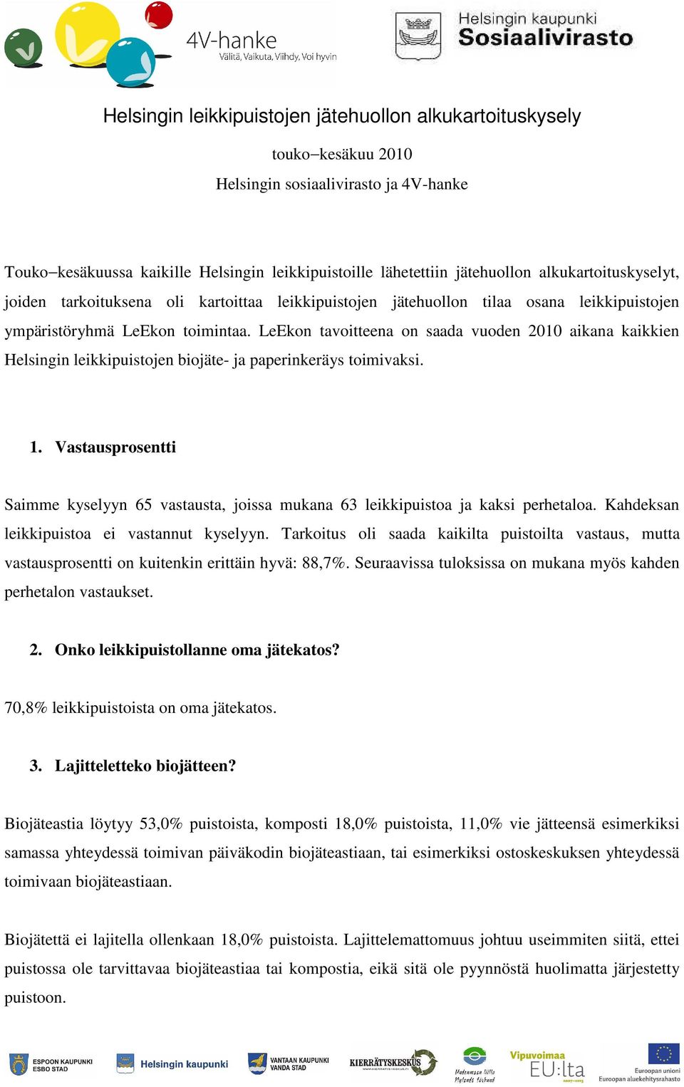LeEkon tavoitteena on saada vuoden 2010 aikana kaikkien Helsingin leikkipuistojen biojäte- ja paperinkeräys toimivaksi. 1.