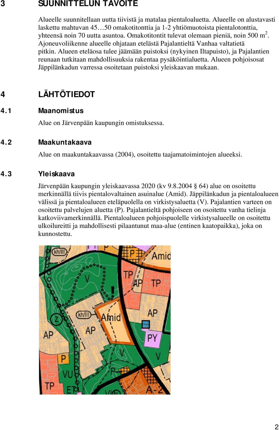 Ajoneuvoliikenne alueelle ohjataan etelästä Pajalantieltä Vanhaa valtatietä pitkin.