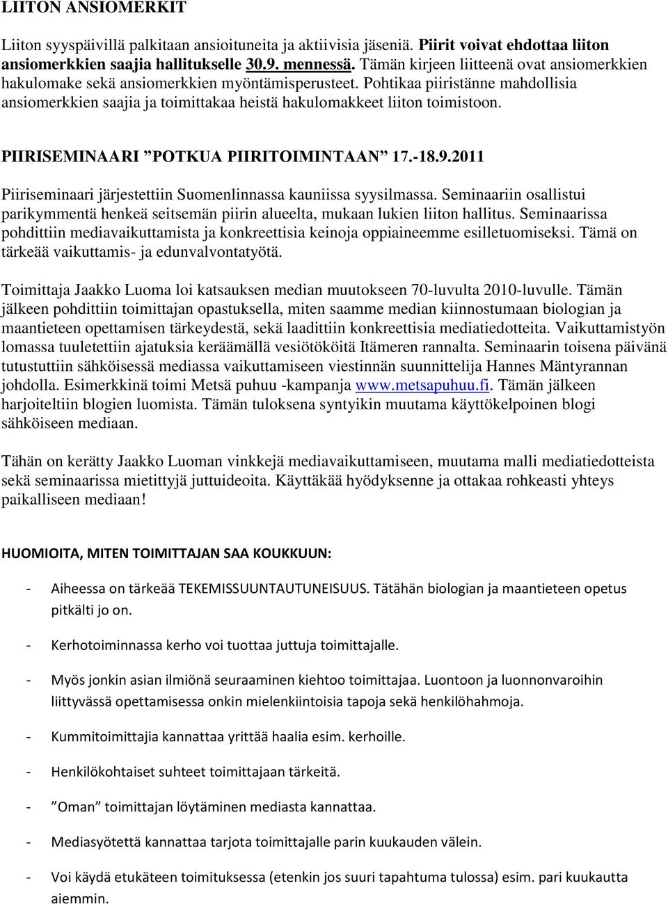 Pohtikaa piiristänne mahdollisia ansiomerkkien saajia ja toimittakaa heistä hakulomakkeet liiton toimistoon. PIIRISEMINAARI POTKUA PIIRITOIMINTAAN 17.-18.9.