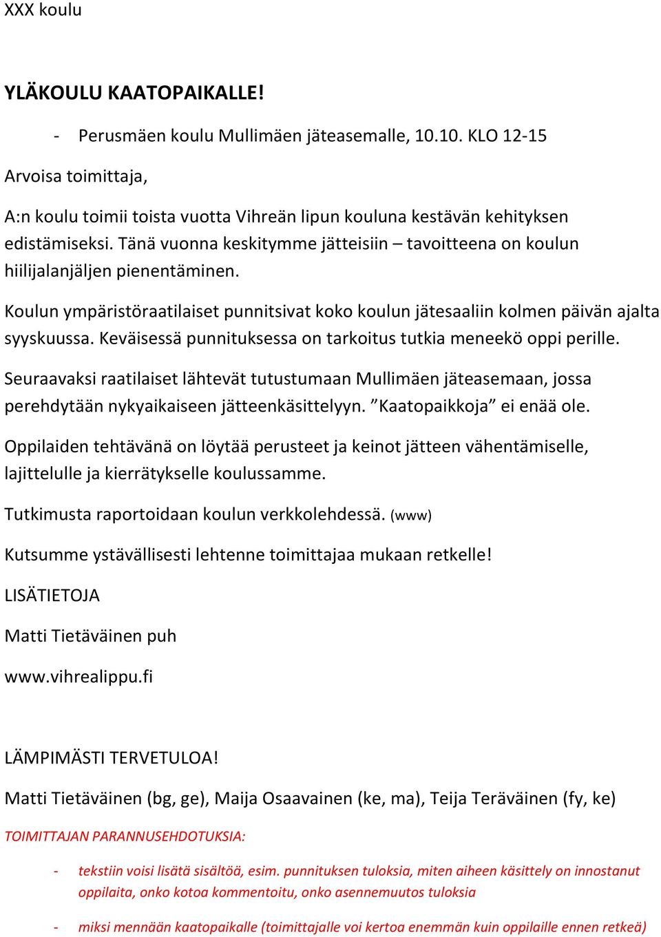 Keväisessä punnituksessa on tarkoitus tutkia meneekö oppi perille. Seuraavaksi raatilaiset lähtevät tutustumaan Mullimäen jäteasemaan, jossa perehdytään nykyaikaiseen jätteenkäsittelyyn.