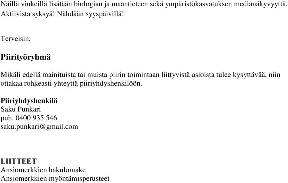 Terveisin, Piirityöryhmä Mikäli edellä mainituista tai muista piirin toimintaan liittyvistä asioista tulee