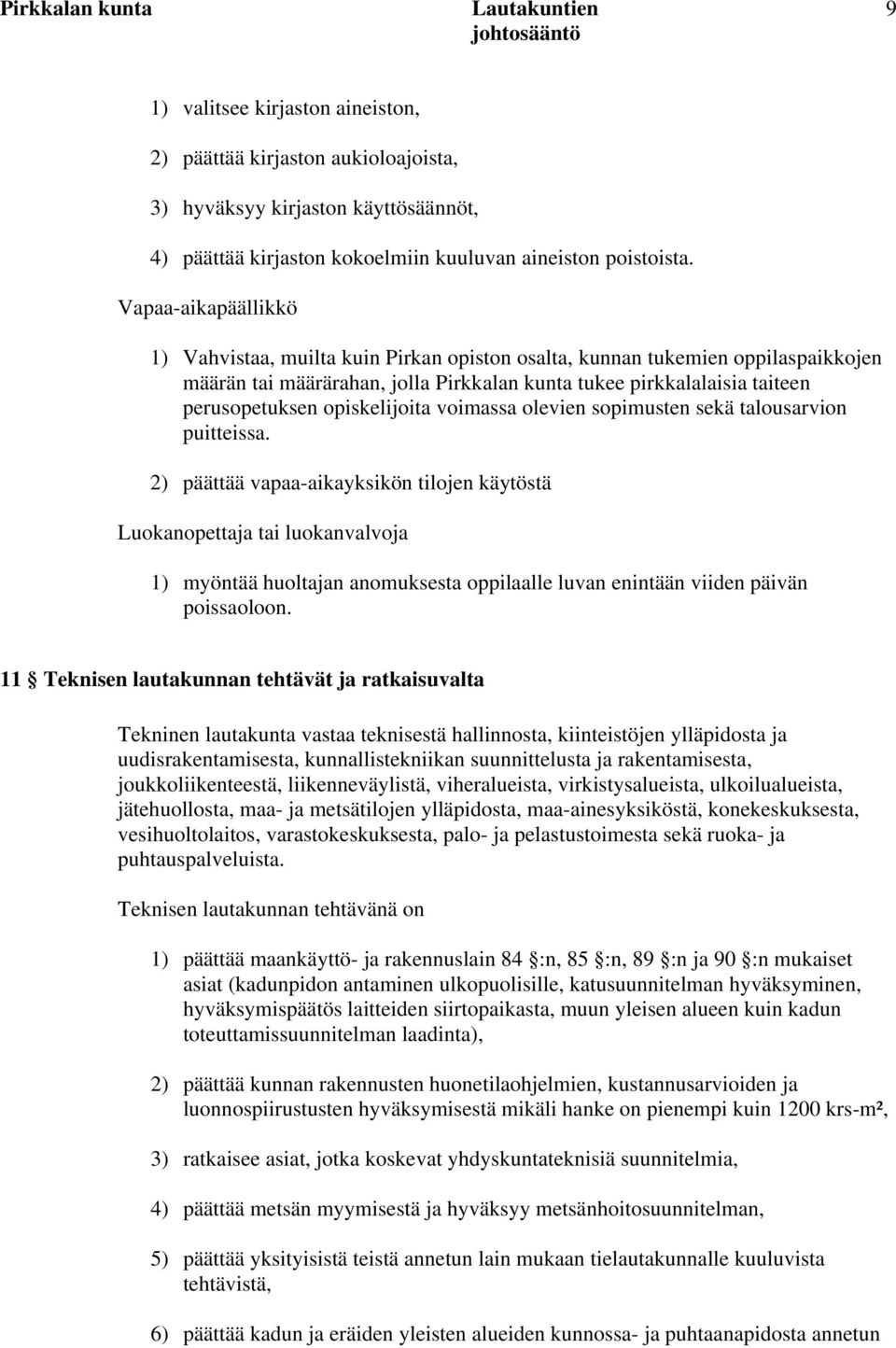 opiskelijoita voimassa olevien sopimusten sekä talousarvion puitteissa.