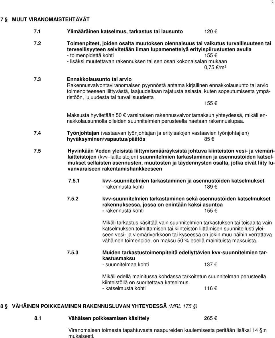 muutettavan rakennuksen tai sen osan kokonaisalan mukaan 0,75 /m² 7.