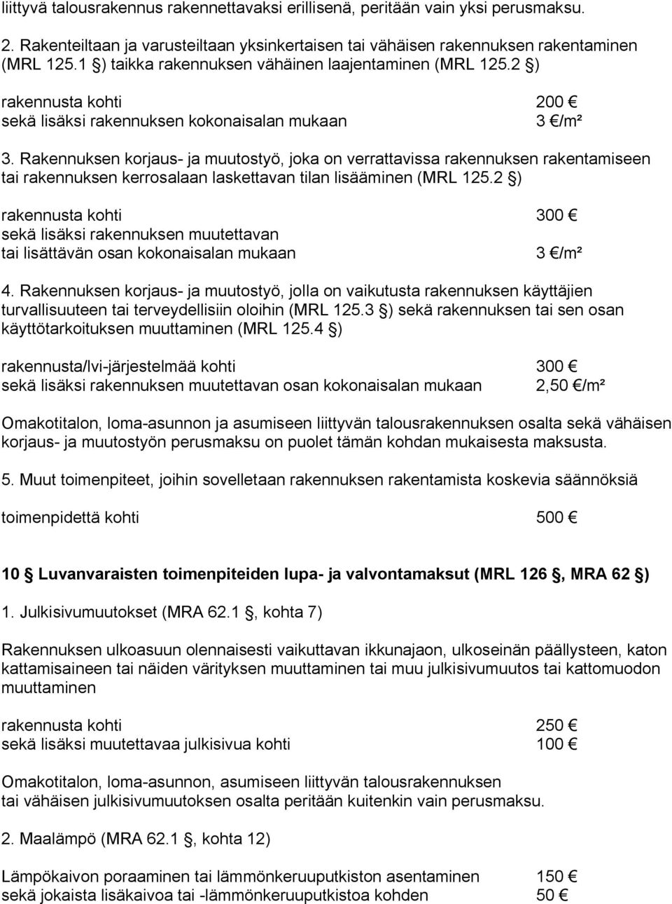 Rakennuksen korjaus ja muutostyö, joka on verrattavissa rakennuksen rakentamiseen tai rakennuksen kerrosalaan laskettavan tilan lisääminen (MRL 125.