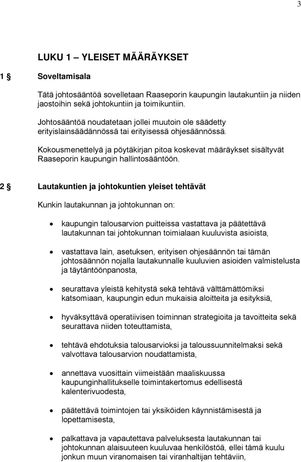 Kokousmenettelyä ja pöytäkirjan pitoa koskevat määräykset sisältyvät Raaseporin kaupungin hallintosääntöön.