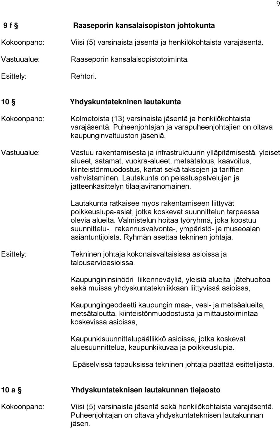 Vastuu rakentamisesta ja infrastruktuurin ylläpitämisestä, yleiset alueet, satamat, vuokra-alueet, metsätalous, kaavoitus, kiinteistönmuodostus, kartat sekä taksojen ja tariffien vahvistaminen.