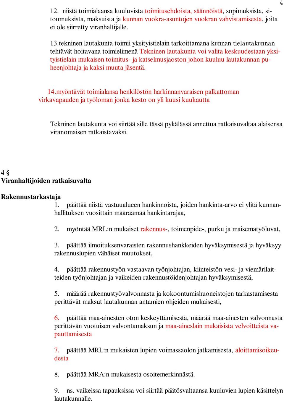 katselmusjaoston johon kuuluu lautakunnan puheenjohtaja ja kaksi muuta jäsentä. 14.