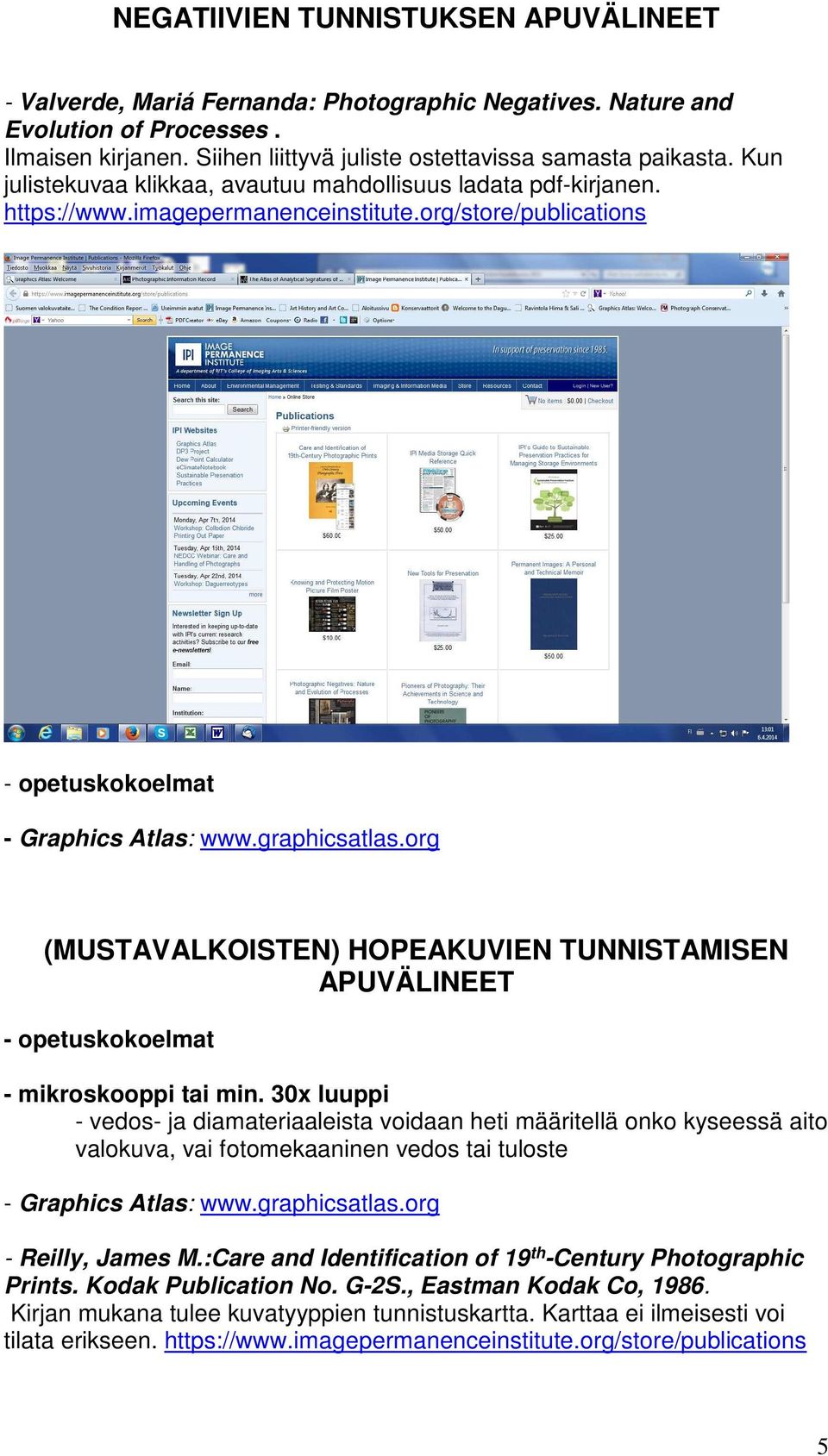 org/store/publications - opetuskokoelmat (MUSTAVALKOISTEN) HOPEAKUVIEN TUNNISTAMISEN APUVÄLINEET - opetuskokoelmat - mikroskooppi tai min.