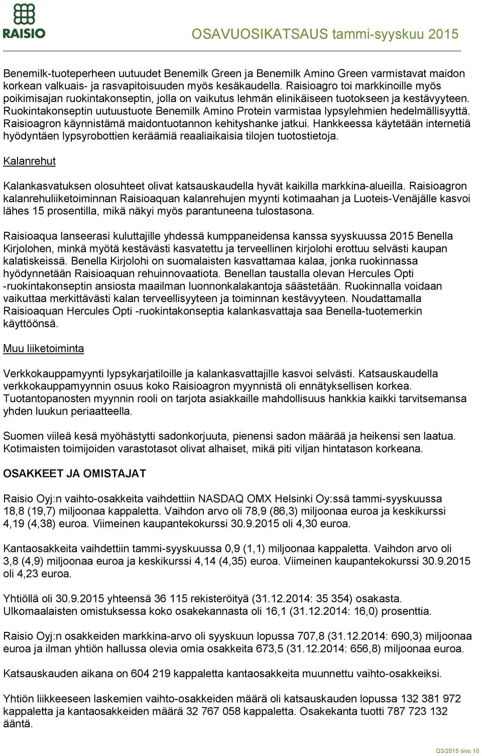 Ruokintakonseptin uutuustuote Benemilk Amino Protein varmistaa lypsylehmien hedelmällisyyttä. Raisioagron käynnistämä maidontuotannon kehityshanke jatkui.