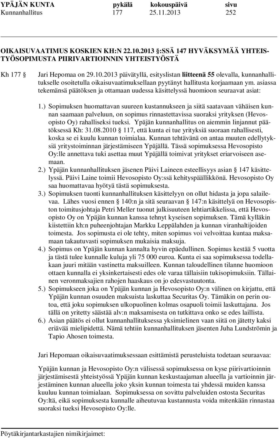 2013 päivätyllä, esityslistan liitteenä 55 olevalla, kunnanhallitukselle osoitetulla oikaisuvaatimuksellaan pyytänyt hallitusta korjaamaan ym.