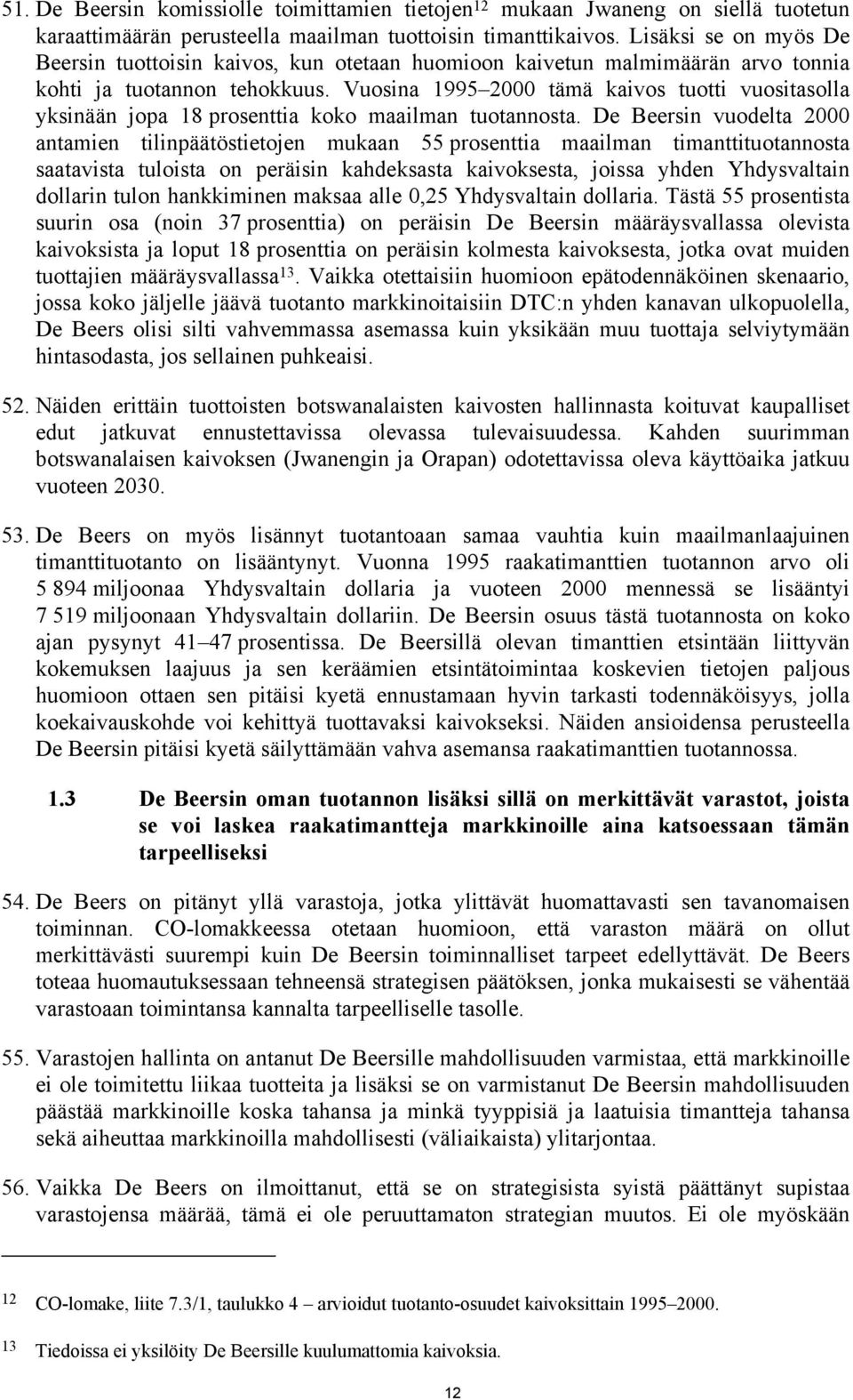 Vuosina 1995 2000 tämä kaivos tuotti vuositasolla yksinään jopa 18 prosenttia koko maailman tuotannosta.