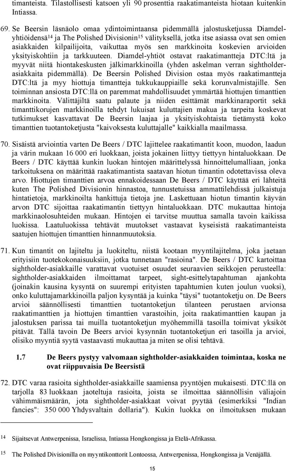 vaikuttaa myös sen markkinoita koskevien arvioiden yksityiskohtiin ja tarkkuuteen.