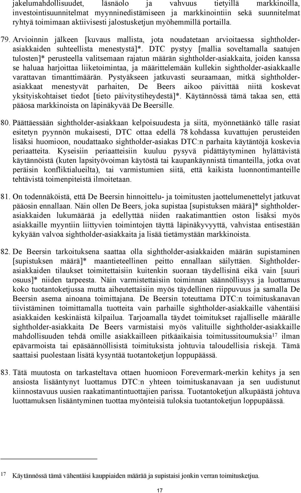 DTC pystyy [mallia soveltamalla saatujen tulosten]* perusteella valitsemaan rajatun määrän sightholder-asiakkaita, joiden kanssa se haluaa harjoittaa liiketoimintaa, ja määrittelemään kullekin