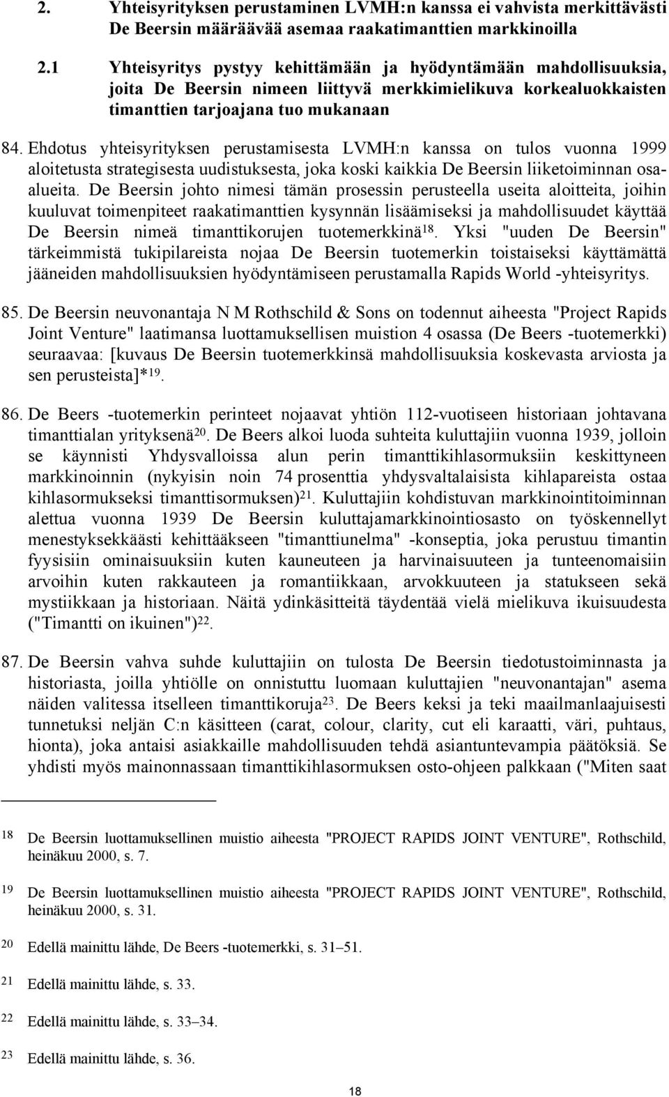 Ehdotus yhteisyrityksen perustamisesta LVMH:n kanssa on tulos vuonna 1999 aloitetusta strategisesta uudistuksesta, joka koski kaikkia De Beersin liiketoiminnan osaalueita.