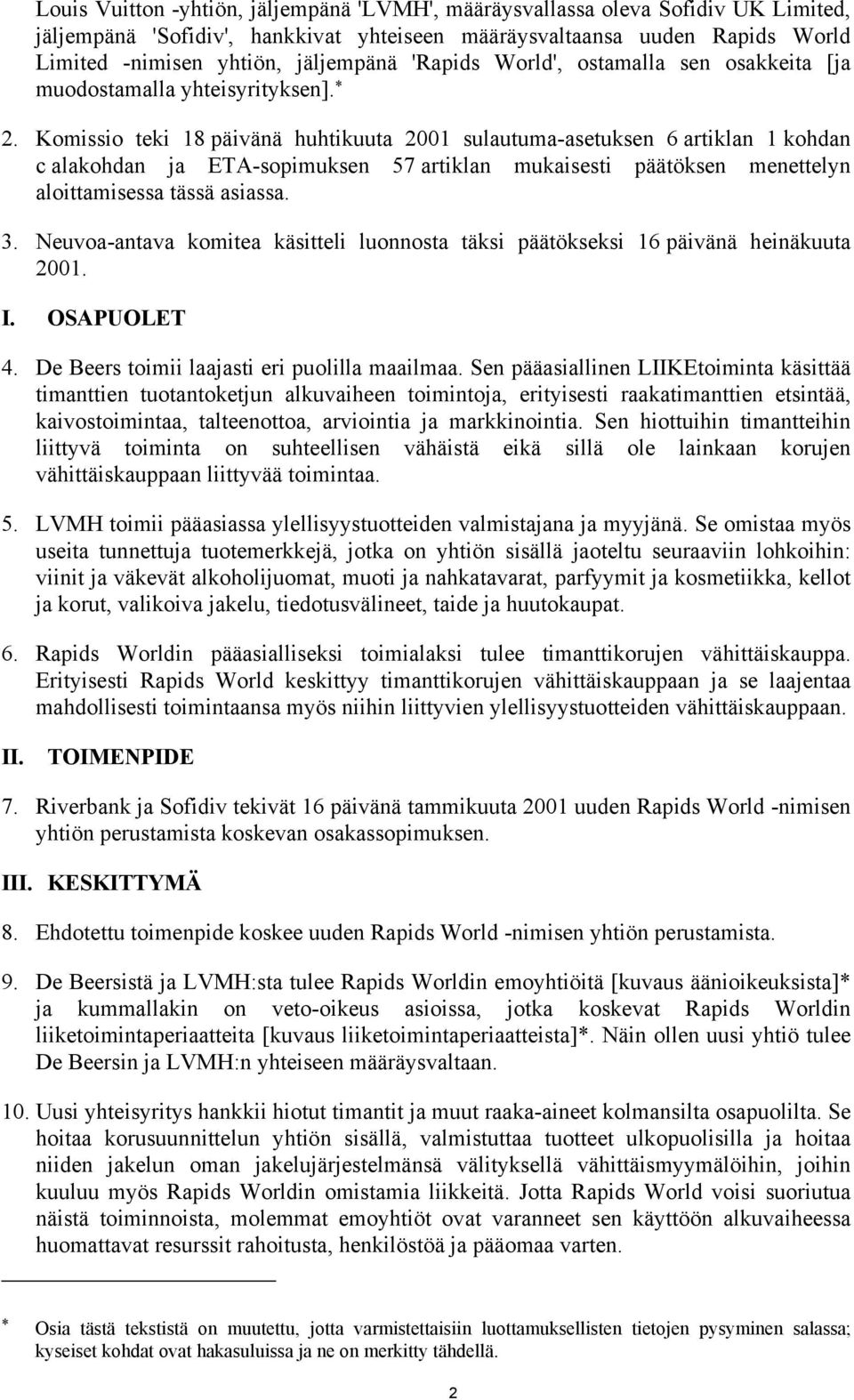 Komissio teki 18 päivänä huhtikuuta 2001 sulautuma-asetuksen 6 artiklan 1 kohdan c alakohdan ja ETA-sopimuksen 57 artiklan mukaisesti päätöksen menettelyn aloittamisessa tässä asiassa. 3.