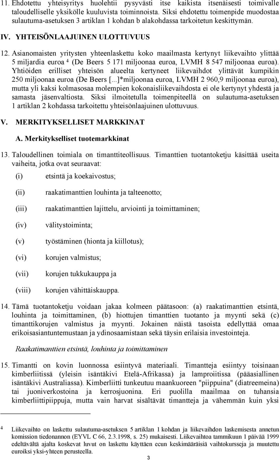 Asianomaisten yritysten yhteenlaskettu koko maailmasta kertynyt liikevaihto ylittää 5 miljardia euroa 4 (De Beers 5 171 miljoonaa euroa, LVMH 8 547 miljoonaa euroa).