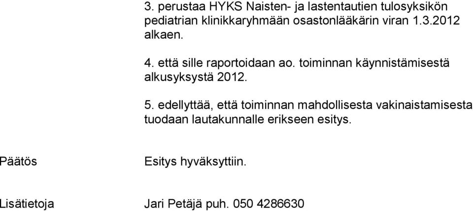 toiminnan käynnistämisestä alkusyksystä 2012. 5.