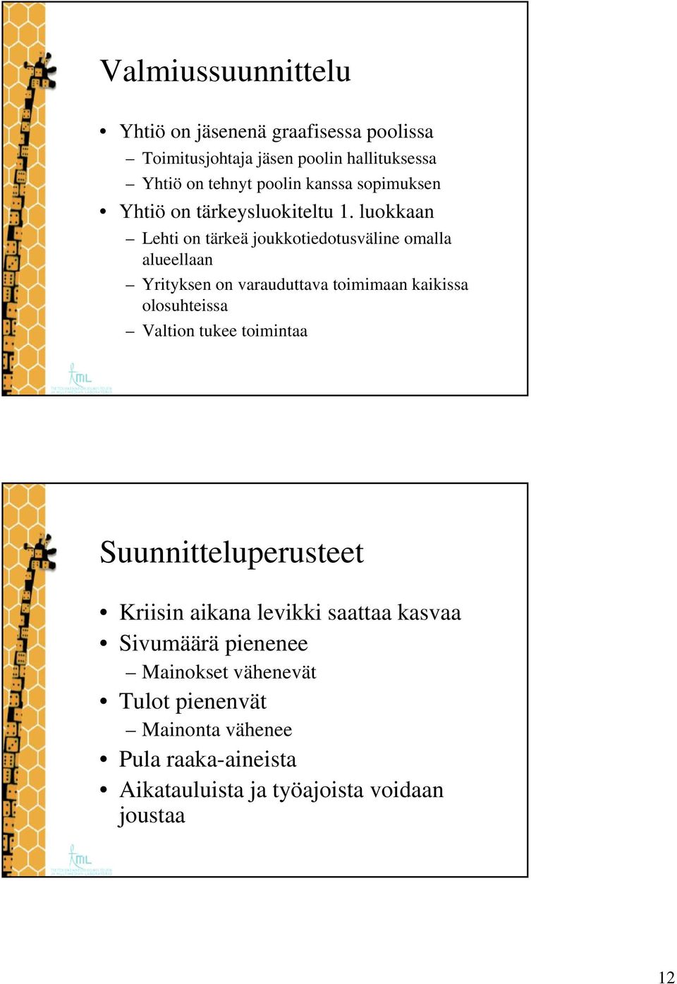 luokkaan Lehti on tärkeä joukkotiedotusväline omalla alueellaan Yrityksen on varauduttava toimimaan kaikissa olosuhteissa