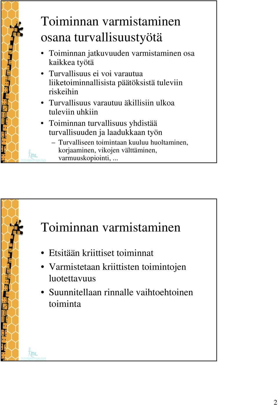 yhdistää turvallisuuden ja laadukkaan työn Turvalliseen toimintaan kuuluu huoltaminen, korjaaminen, vikojen välttäminen, varmuuskopiointi,.