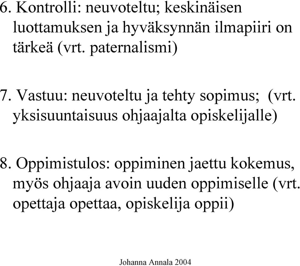 yksisuuntaisuus ohjaajalta opiskelijalle) 8.