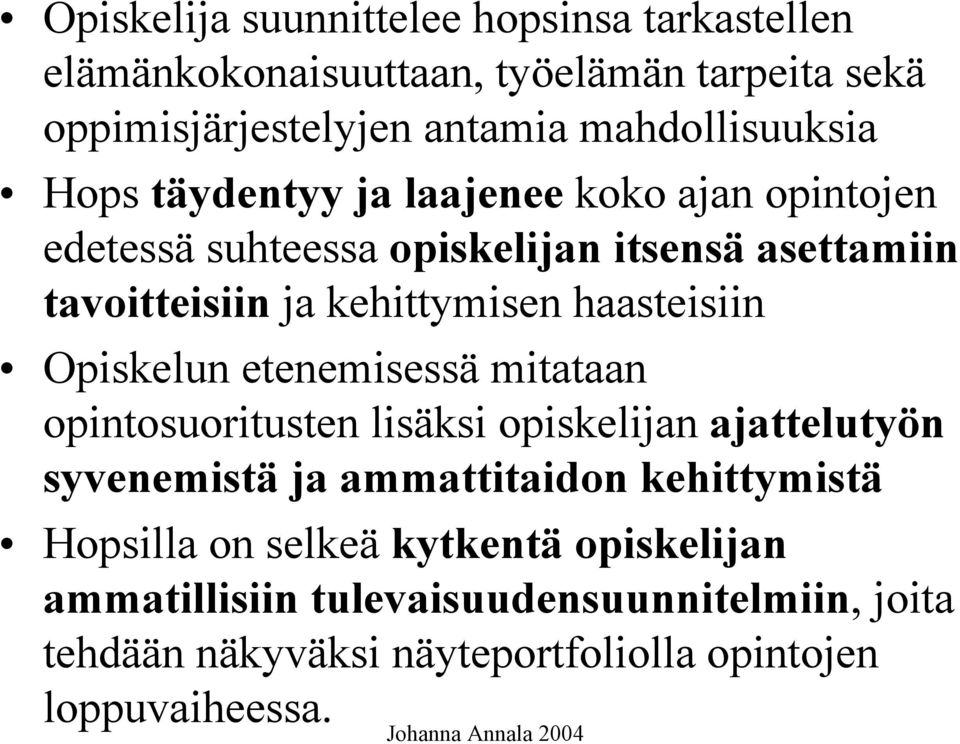 Opiskelun etenemisessä mitataan opintosuoritusten lisäksi opiskelijan ajattelutyön syvenemistä ja ammattitaidon kehittymistä Hopsilla on