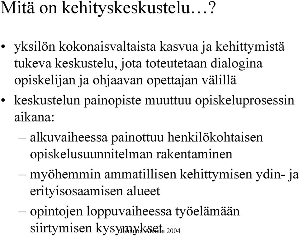 opiskelijan ja ohjaavan opettajan välillä keskustelun painopiste muuttuu opiskeluprosessin aikana: