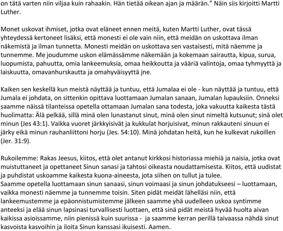 tunnetta. Monesti meidän on uskottava sen vastaisesti, mitä näemme ja tunnemme.