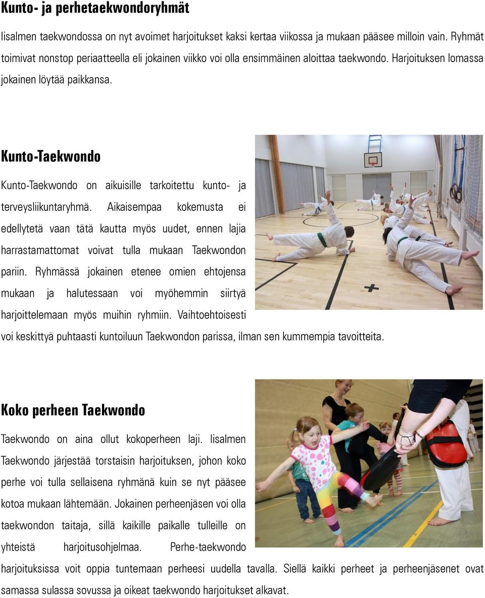 Kunto-Taekwondo Kunto-Taekwondo on aikuisille tarkoitettu kunto- ja terveysliikuntaryhmä.